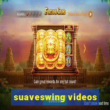 suaveswing videos